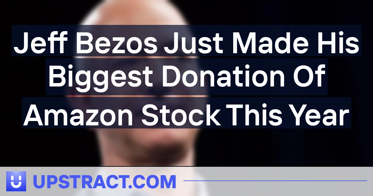 Jeff Bezos Just Made His Biggest Donation Of Amazon Stock This Year